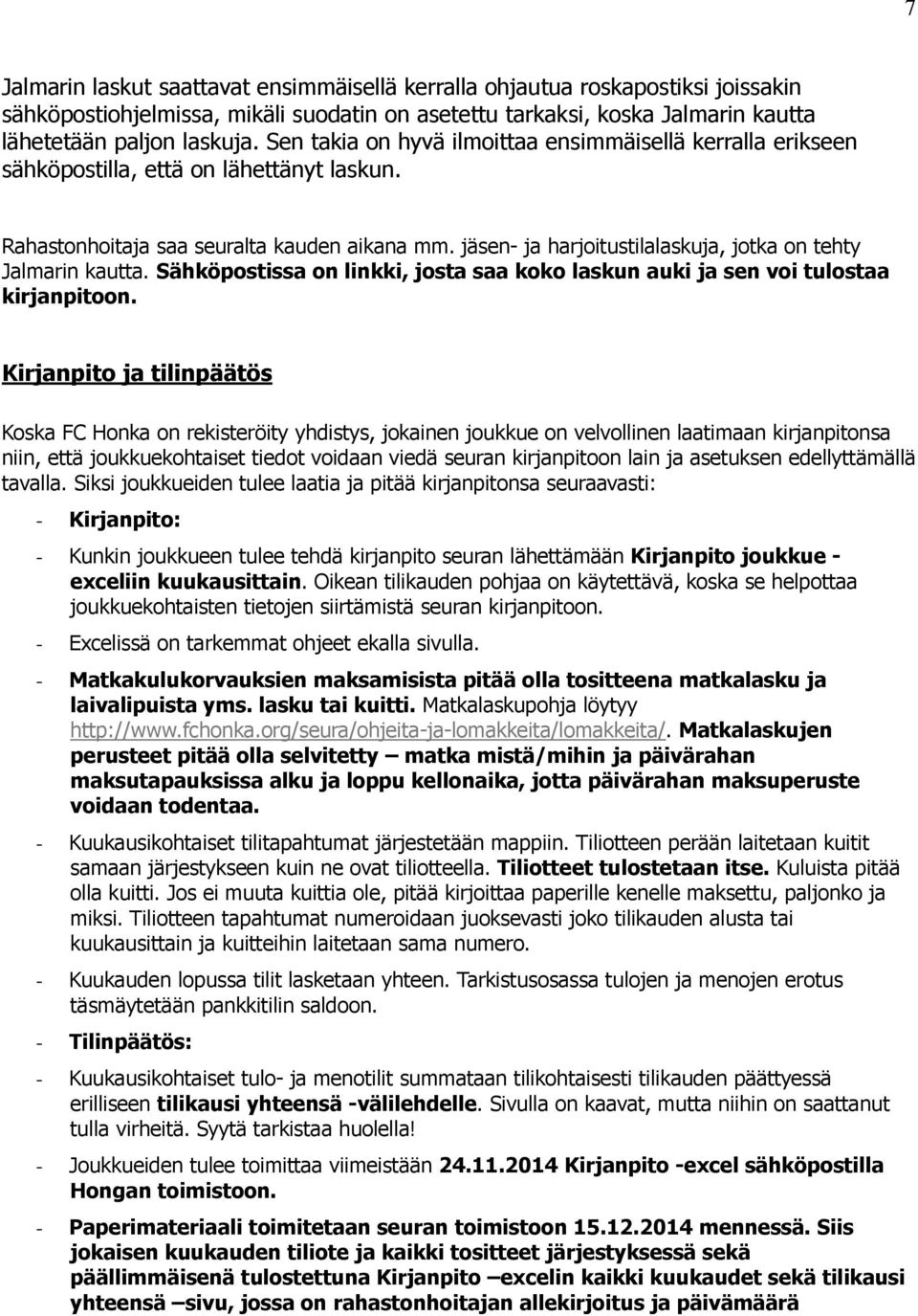 jäsen- ja harjoitustilalaskuja, jotka on tehty Jalmarin kautta. Sähköpostissa on linkki, josta saa koko laskun auki ja sen voi tulostaa kirjanpitoon.