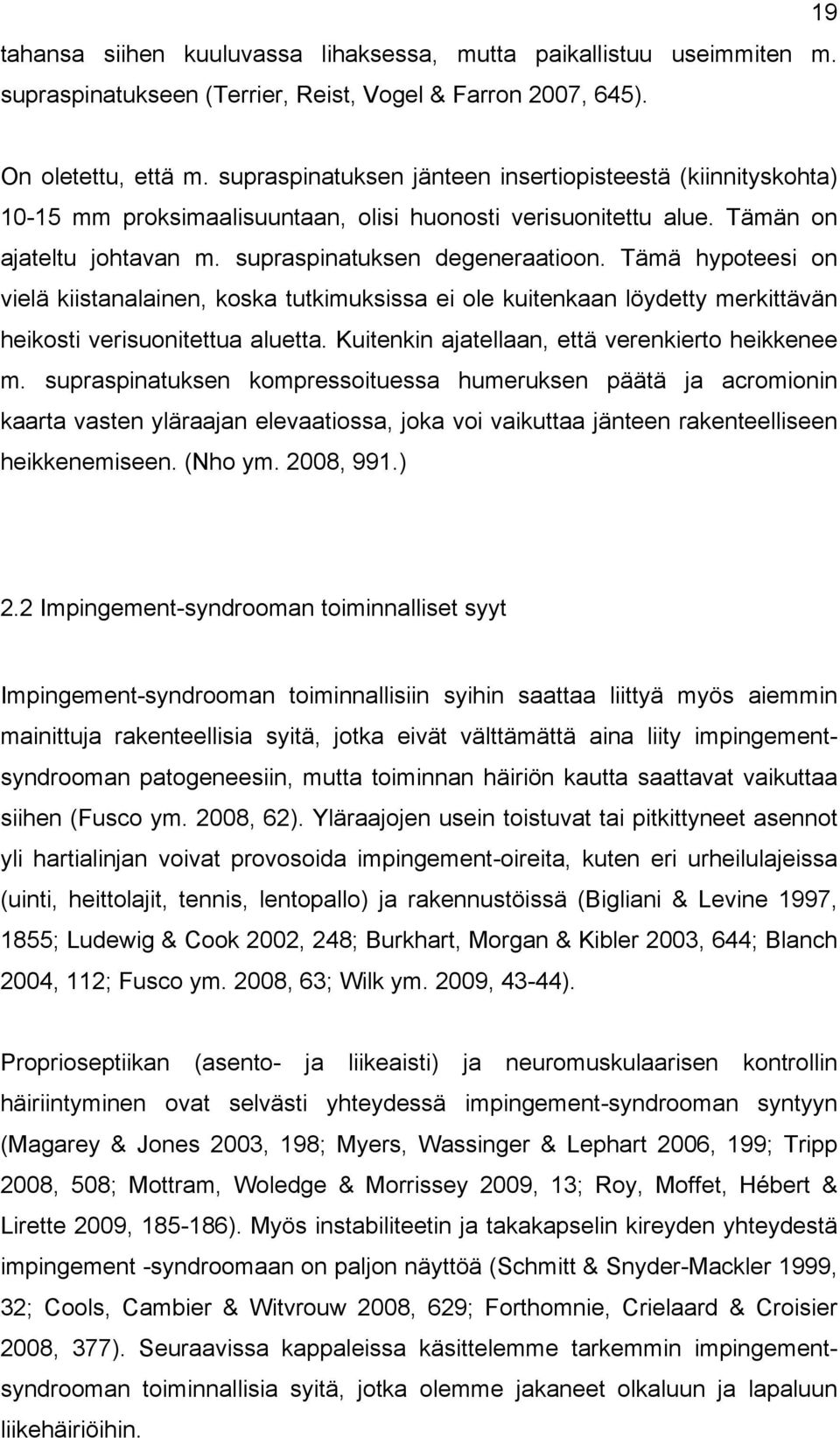 Tämä hypoteesi on vielä kiistanalainen, koska tutkimuksissa ei ole kuitenkaan löydetty merkittävän heikosti verisuonitettua aluetta. Kuitenkin ajatellaan, että verenkierto heikkenee m.