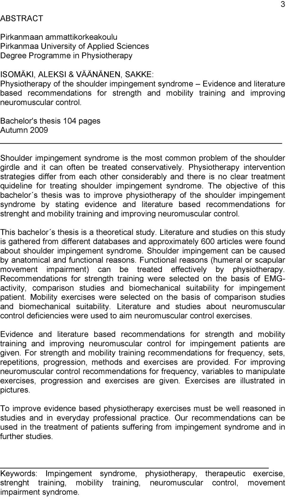 Bachelor's thesis 104 pages Autumn 2009 Shoulder impingement syndrome is the most common problem of the shoulder girdle and it can often be treated conservatively.