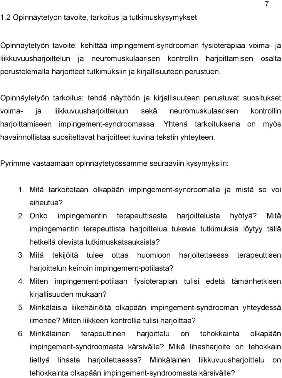 Opinnäytetyön tarkoitus: tehdä näyttöön ja kirjallisuuteen perustuvat suositukset voima- ja liikkuvuusharjoitteluun sekä neuromuskulaarisen kontrollin harjoittamiseen impingement-syndroomassa.