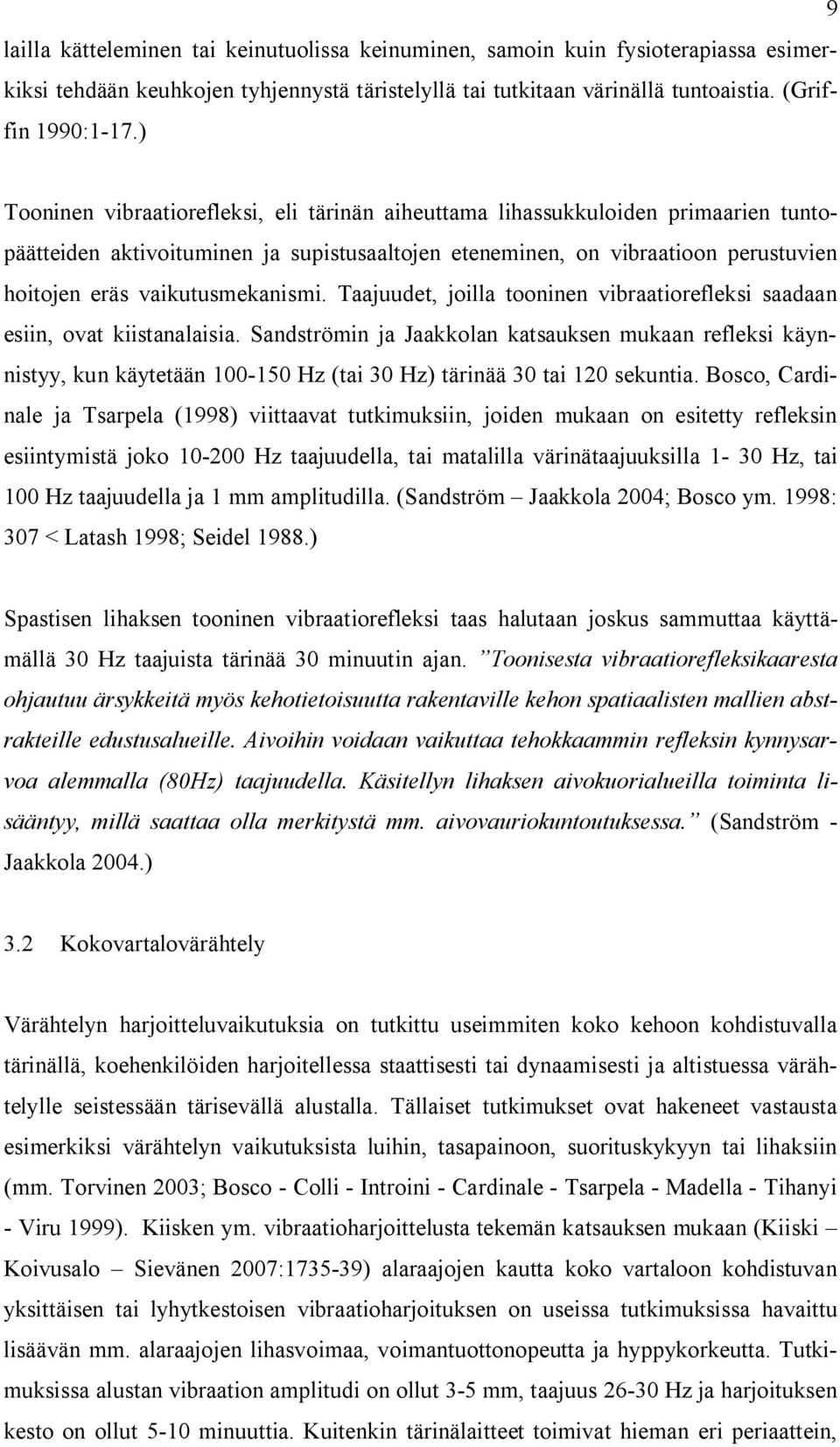 vaikutusmekanismi. Taajuudet, joilla tooninen vibraatiorefleksi saadaan esiin, ovat kiistanalaisia.