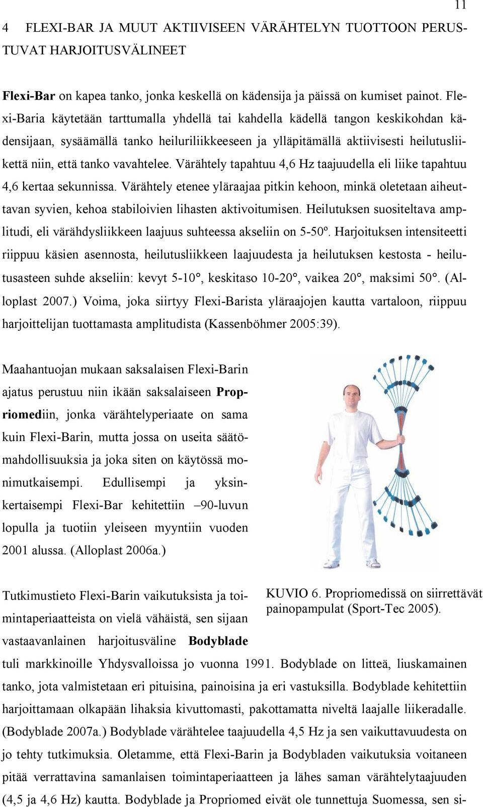 vavahtelee. Värähtely tapahtuu 4,6 Hz taajuudella eli liike tapahtuu 4,6 kertaa sekunnissa.