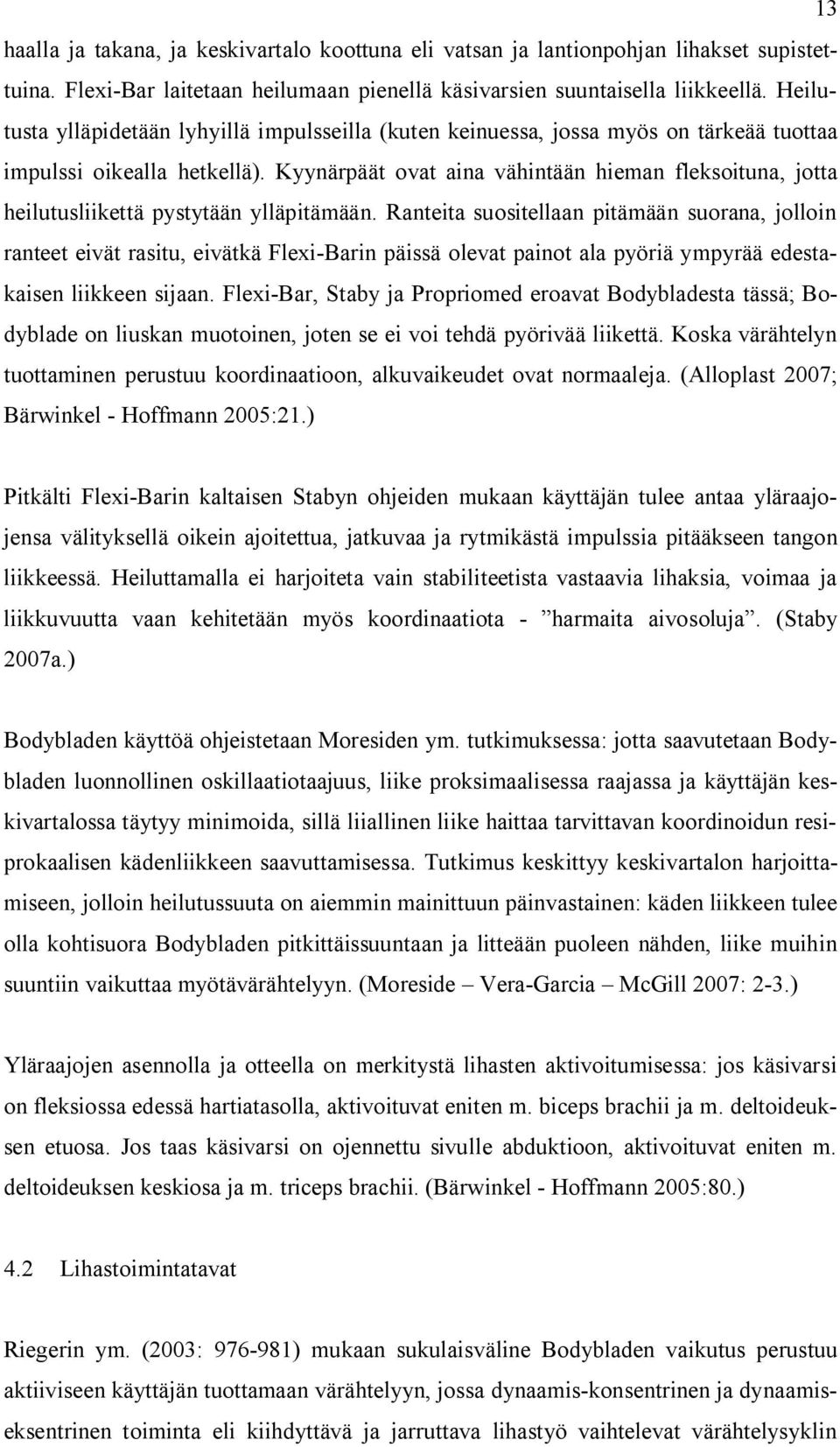 Kyynärpäät ovat aina vähintään hieman fleksoituna, jotta heilutusliikettä pystytään ylläpitämään.