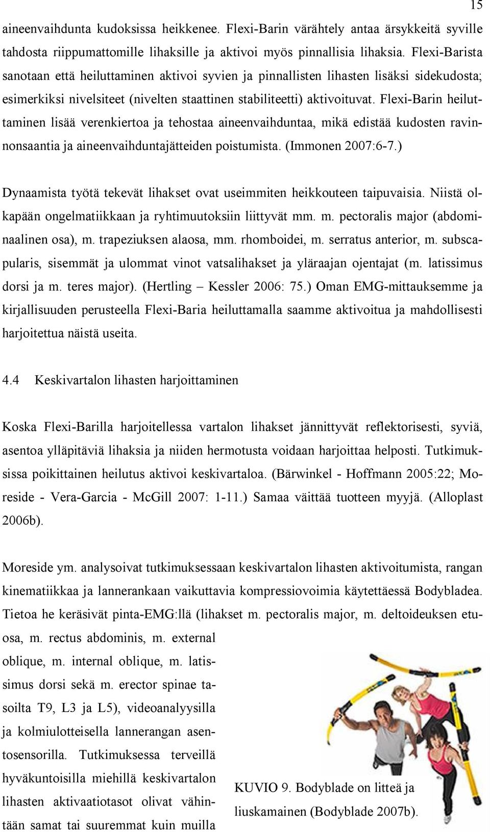 Flexi-Barin heiluttaminen lisää verenkiertoa ja tehostaa aineenvaihduntaa, mikä edistää kudosten ravinnonsaantia ja aineenvaihduntajätteiden poistumista. (Immonen 2007:6-7.