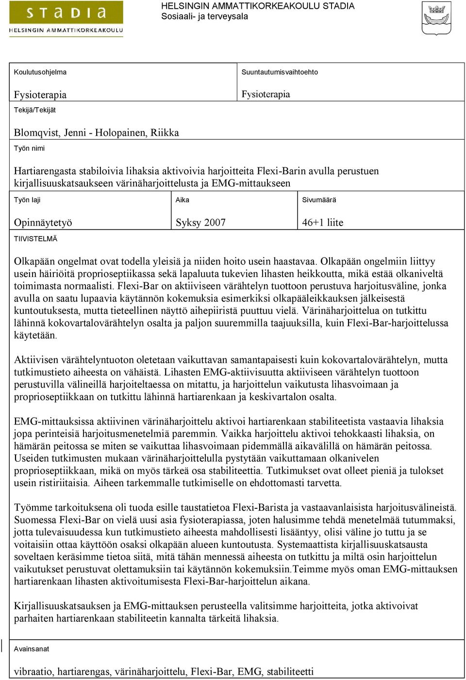 2007 Sivumäärä 46+1 liite Olkapään ongelmat ovat todella yleisiä ja niiden hoito usein haastavaa.