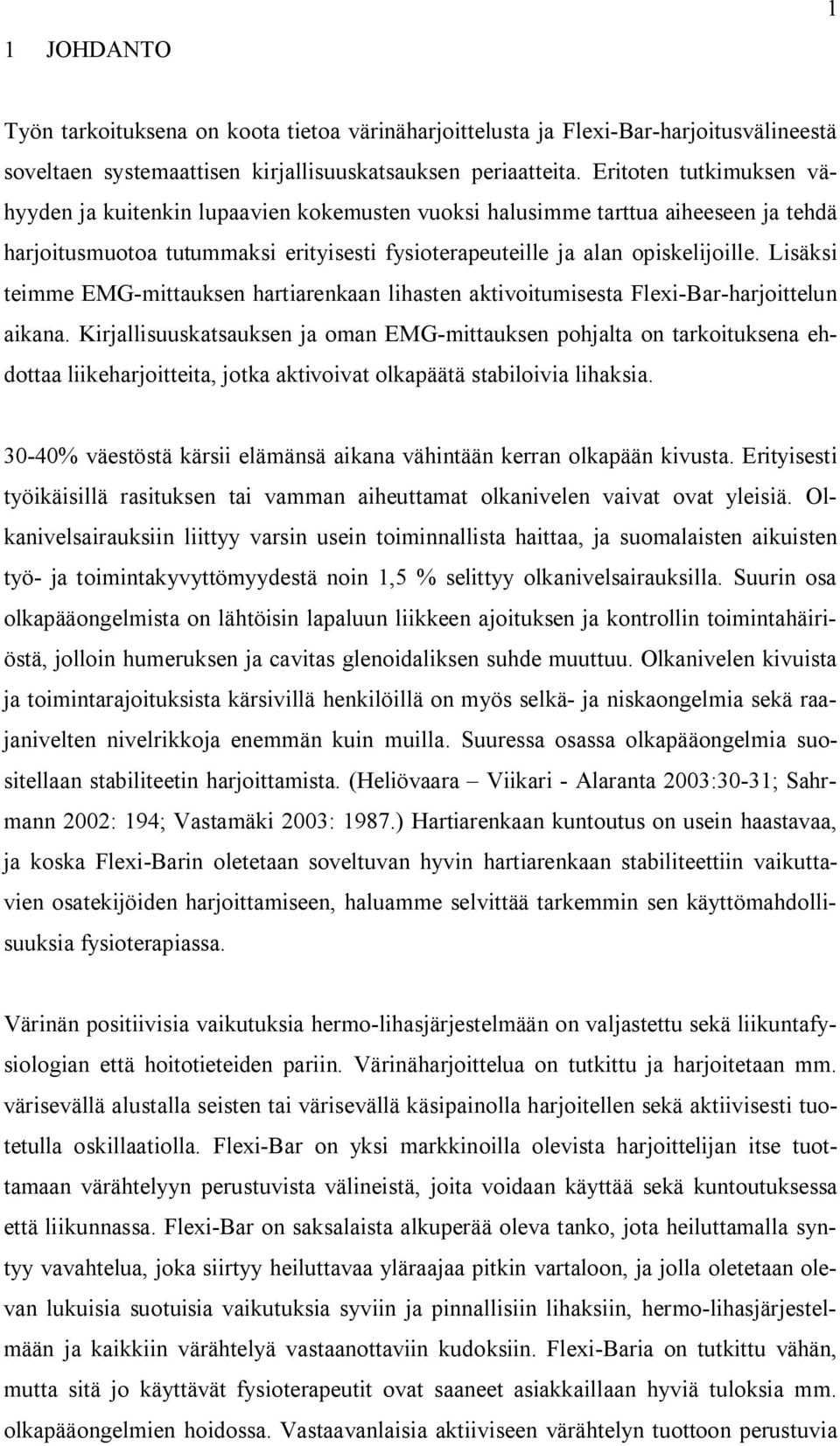 Lisäksi teimme EMG-mittauksen hartiarenkaan lihasten aktivoitumisesta Flexi-Bar-harjoittelun aikana.