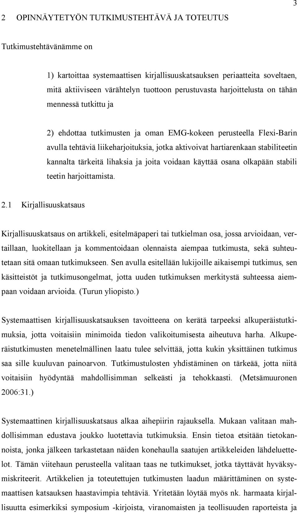 kannalta tärkeitä lihaksia ja joita voidaan käyttää osana olkapään stabili teetin harjoittamista. 2.