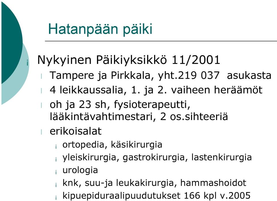 vaiheen heräämöt oh ja 23 sh, fysioterapeutti, lääkintävahtimestari, 2 os.