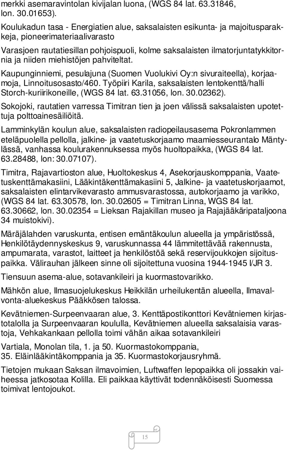 miehistöjen pahviteltat. Kaupunginniemi, pesulajuna (Suomen Vuolukivi Oy:n sivuraiteella), korjaamoja, Linnoitusosasto/460.