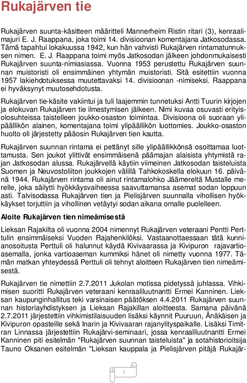 Vuonna 1953 perustettu Rukajärven suunnan muistoristi oli ensimmäinen yhtymän muistoristi. Sitä esitettiin vuonna 1957 lakiehdotuksessa muutettavaksi 14. divisioonan -nimiseksi.