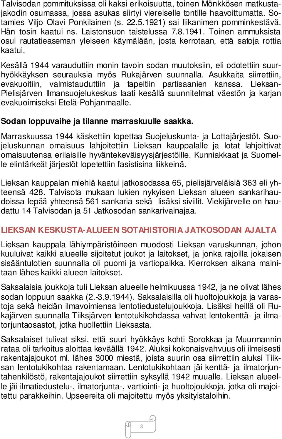 Kesällä 1944 varauduttiin monin tavoin sodan muutoksiin, eli odotettiin suurhyökkäyksen seurauksia myös Rukajärven suunnalla.