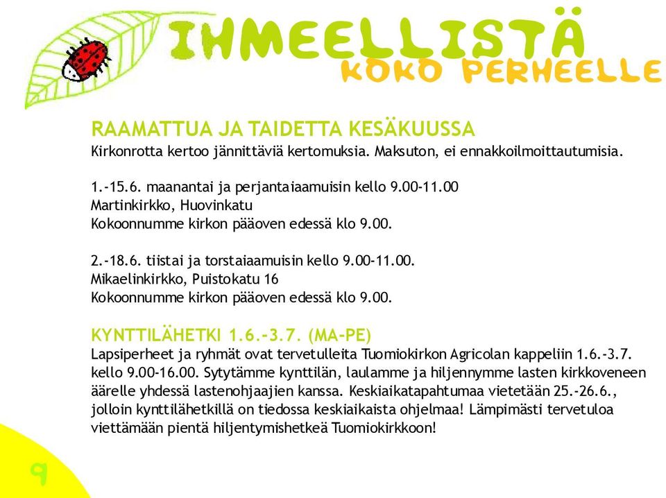 6.-3.7. (MA-PE) Lapsiperheet ja ryhmät ovat tervetulleita Tuomiokirkon Agricolan kappeliin 1.6.-3.7. kello 9.00-