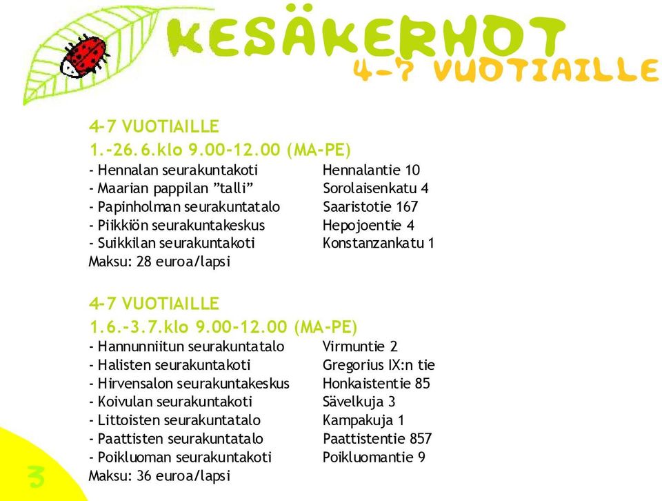 Hepojoentie 4 - Suikkilan seurakuntakoti Konstanzankatu 1 Maksu: 28 euroa/lapsi 4-7 vuotiaille 3 4-7 VUOTIAILLE 1.6.-3.7.klo 9.00-12.