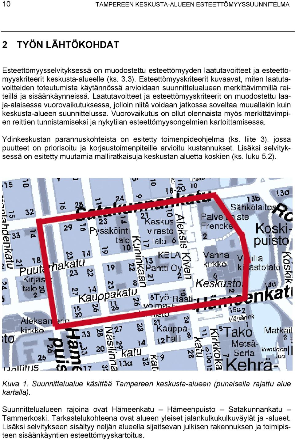 Laatutavoitteet ja esteettömyyskriteerit on muodostettu laaja-alaisessa vuorovaikutuksessa, jolloin niitä voidaan jatkossa soveltaa muuallakin kuin keskusta-alueen suunnittelussa.