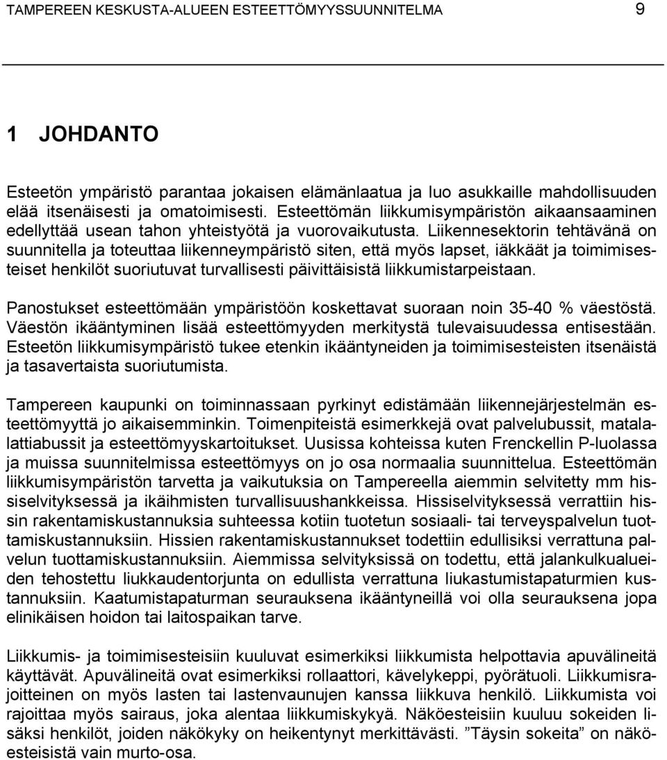 Liikennesektorin tehtävänä on suunnitella ja toteuttaa liikenneympäristö siten, että myös lapset, iäkkäät ja toimimisesteiset henkilöt suoriutuvat turvallisesti päivittäisistä liikkumistarpeistaan.