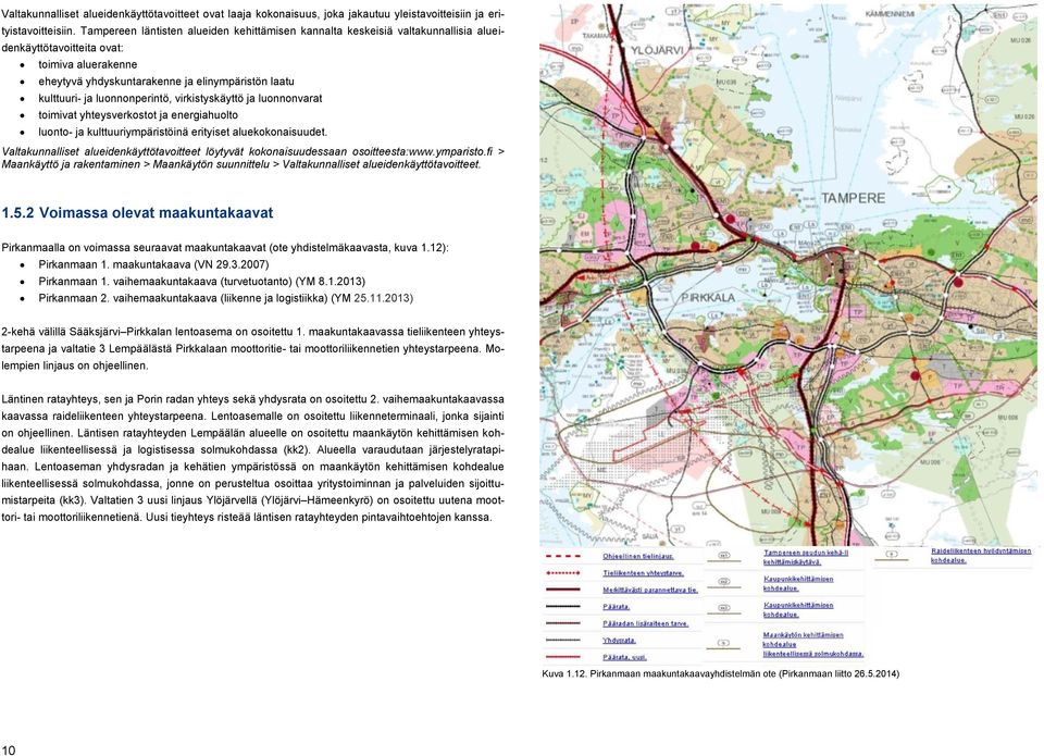 luonnonperintö, virkistyskäyttö ja luonnonvarat toimivat yhteysverkostot ja energiahuolto luonto- ja kulttuuriympäristöinä erityiset aluekokonaisuudet.