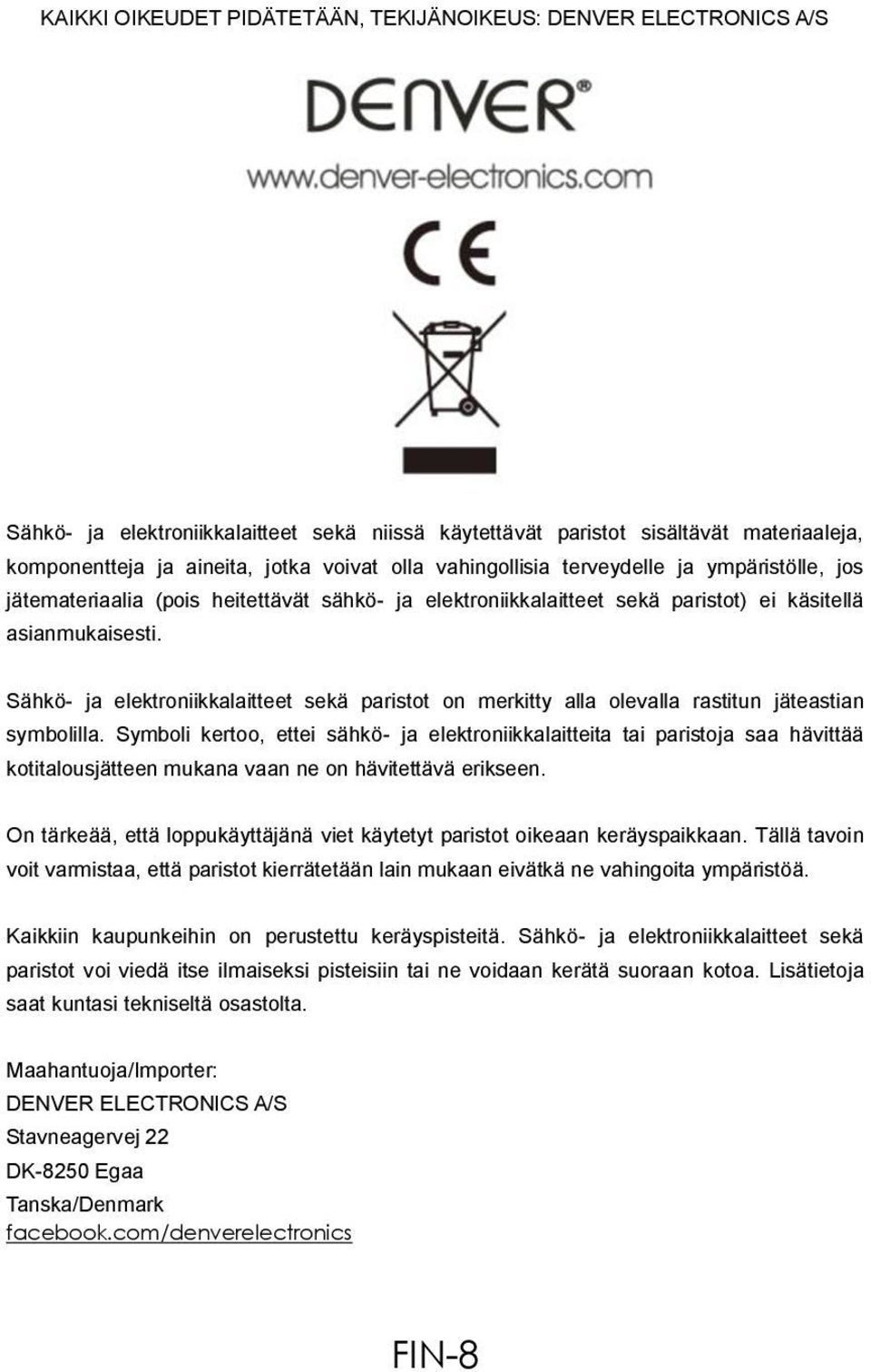 Sähkö- ja elektroniikkalaitteet sekä paristot on merkitty alla olevalla rastitun jäteastian symbolilla.