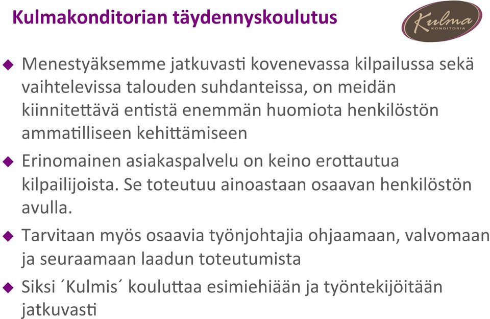 asiakaspalvelu on keino ero9autua kilpailijoista. Se toteutuu ainoastaan osaavan henkilöstön avulla.