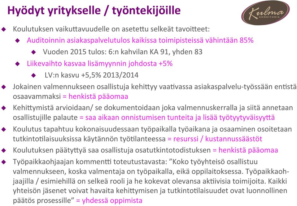 pääomaa Kehi9ymistä arvioidaan/ se dokumentoidaan joka valmennuskerralla ja siitä annetaan osallistujille palaute = saa aikaan onnistumisen tunteita ja lisää työtyytyväisyy9ä Koulutus tapahtuu