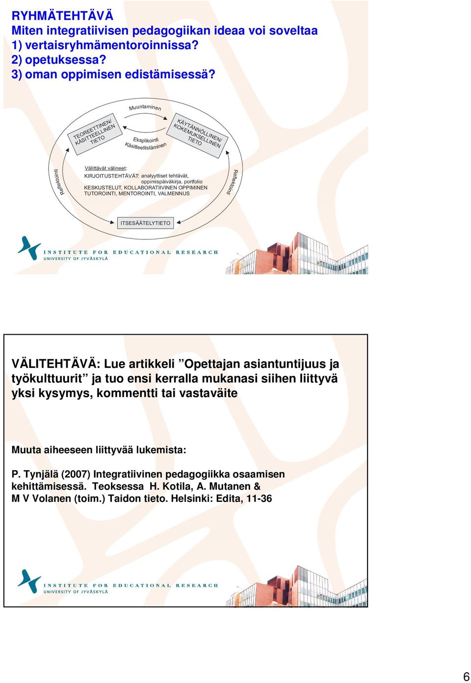 KESKUSTELUT, KOLLABORATIIVINEN OPPIMINEN TUTOROINTI, MENTOROINTI, VALMENNUS ITSESÄÄTELY VÄLITEHTÄVÄ: Lue artikkeli Opettajan asiantuntijuus ja työkulttuurit ja tuo ensi kerralla mukanasi siihen