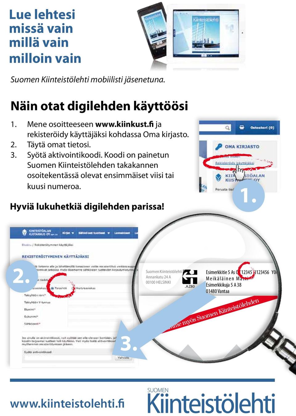 Koodi on painetun Suomen Kiinteistölehden takakannen osoitekentässä olevat ensimmäiset viisi tai kuusi numeroa. 1. Hyviä lukuhetkiä digilehden parissa! 2. 3.