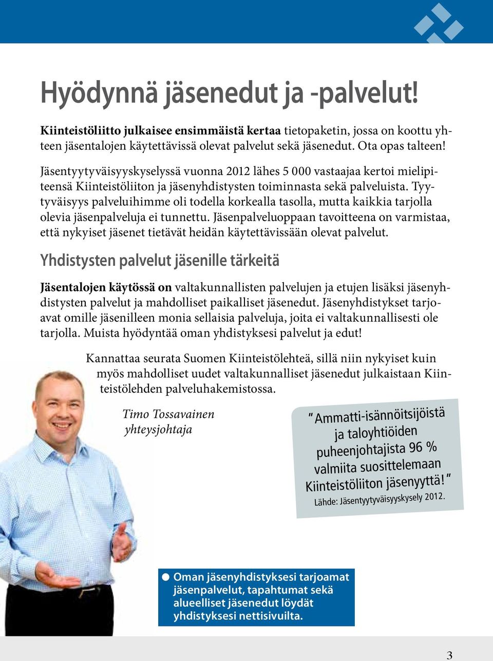 Tyytyväisyys palveluihimme oli todella korkealla tasolla, mutta kaikkia tarjolla olevia jäsenpalveluja ei tunnettu.