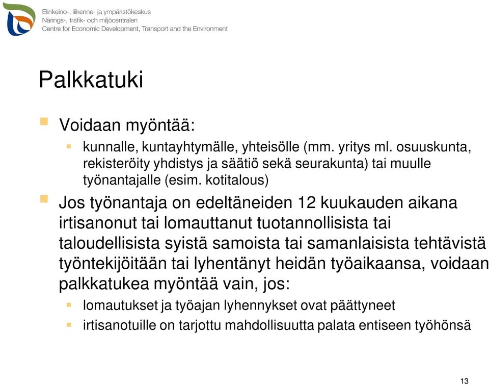 kotitalous) Jos työnantaja on edeltäneiden 12 kuukauden aikana irtisanonut tai lomauttanut tuotannollisista tai taloudellisista syistä