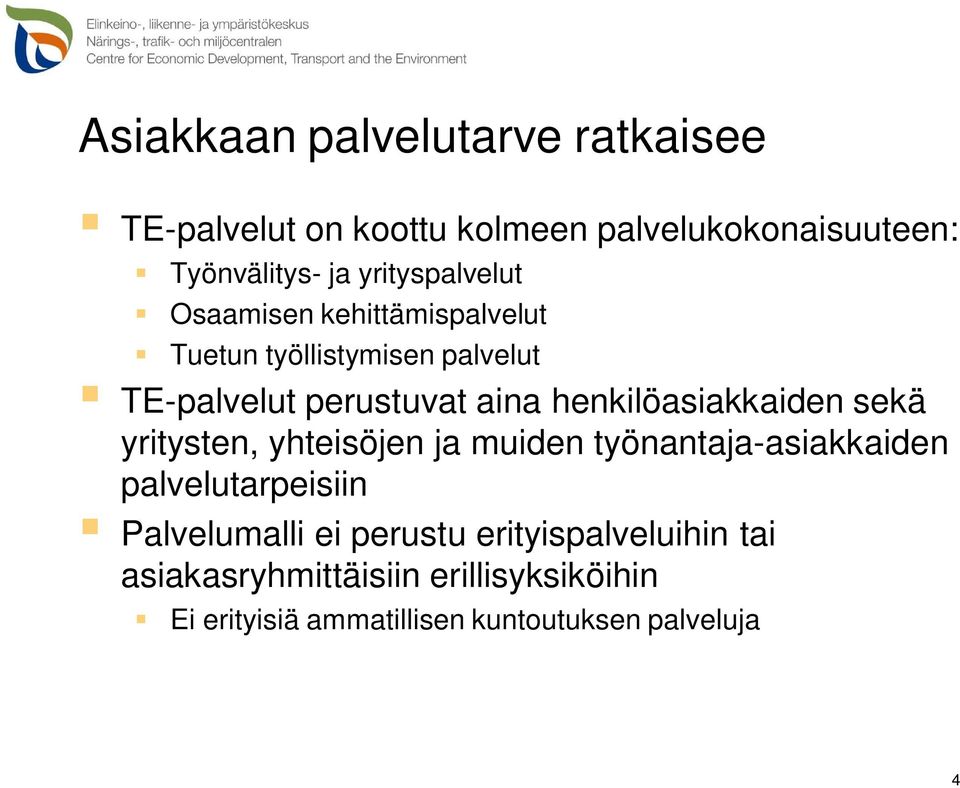 henkilöasiakkaiden sekä yritysten, yhteisöjen ja muiden työnantaja-asiakkaiden palvelutarpeisiin Palvelumalli