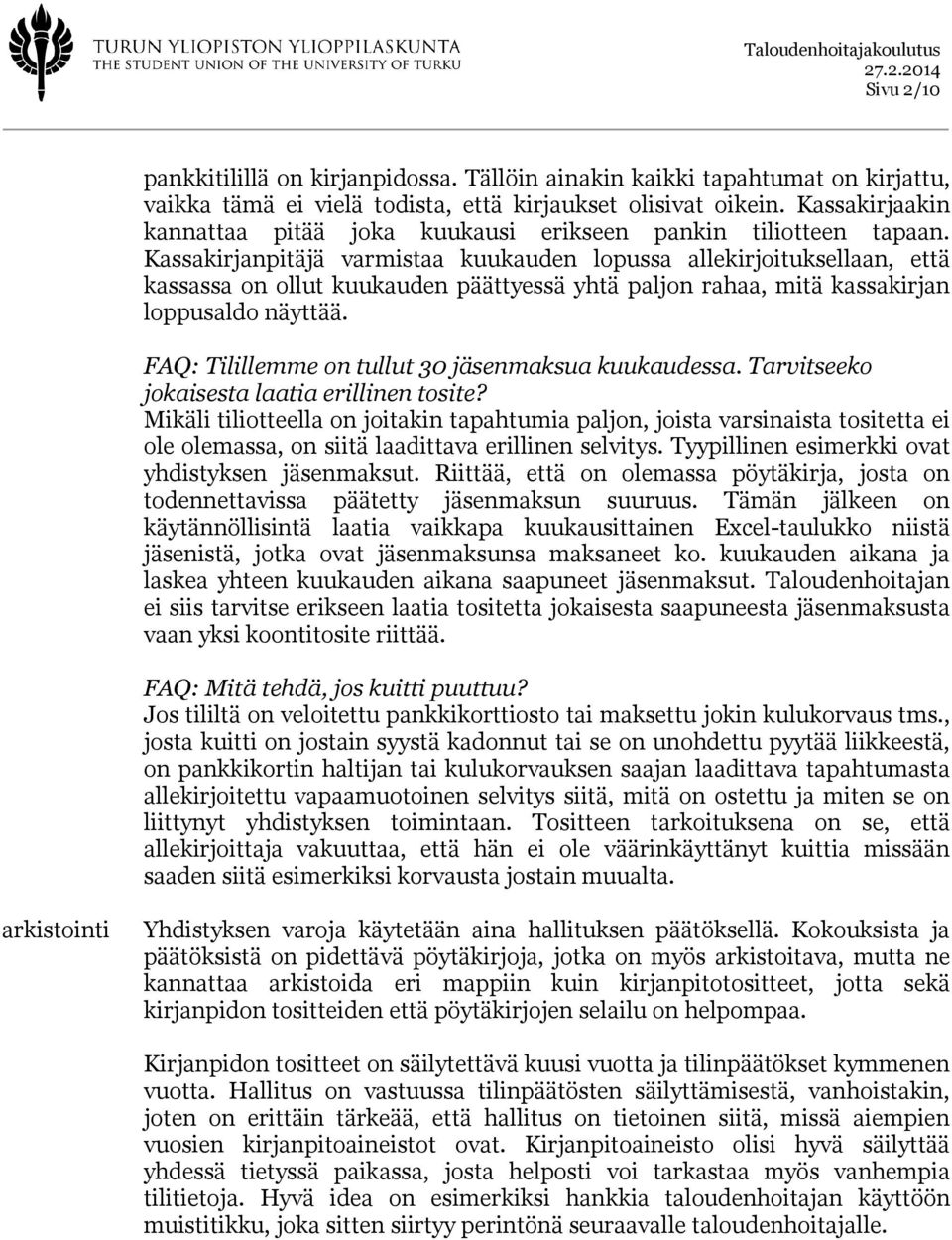 Kassakirjanpitäjä varmistaa kuukauden lopussa allekirjoituksellaan, että kassassa on ollut kuukauden päättyessä yhtä paljon rahaa, mitä kassakirjan loppusaldo näyttää.