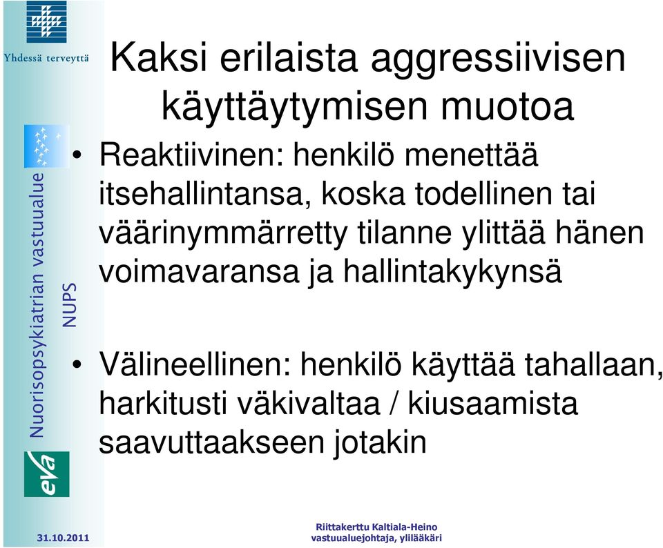 tilanne ylittää hänen voimavaransa ja hallintakykynsä Välineellinen: