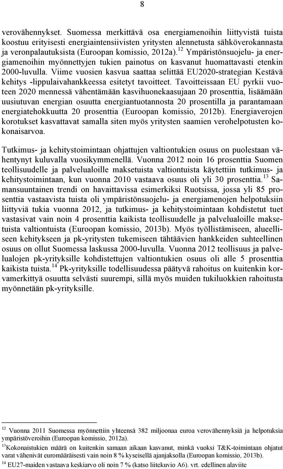 12 Ympäristönsuojelu- ja energiamenoihin myönnettyjen tukien painotus on kasvanut huomattavasti etenkin 2000-luvulla.