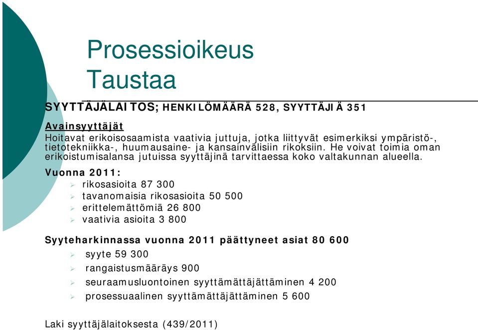 He voivat toimia oman erikoistumisalansa jutuissa syyttäjinä tarvittaessa koko valtakunnan alueella.