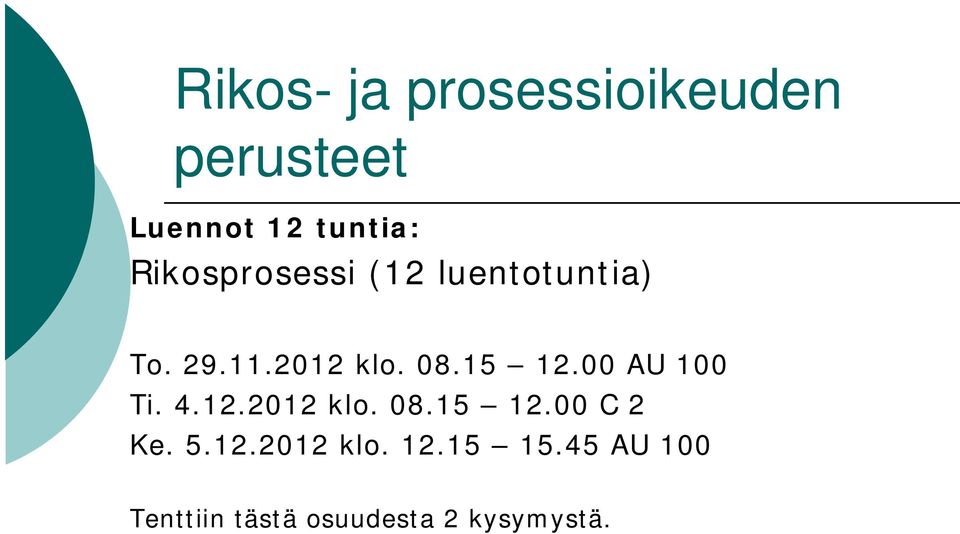 15 12.00 AU 100 Ti. 4.12.2012 klo. 08.15 12.00 C 2 Ke. 5.12.2012 klo. 12.15 15.