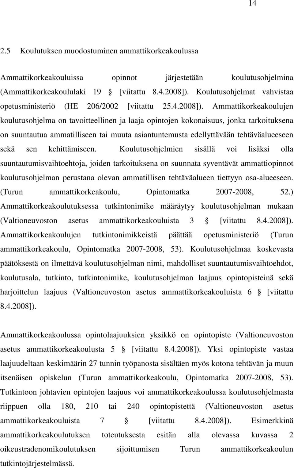 Ammattikorkeakoulujen koulutusohjelma on tavoitteellinen ja laaja opintojen kokonaisuus, jonka tarkoituksena on suuntautua ammatilliseen tai muuta asiantuntemusta edellyttävään tehtäväalueeseen sekä