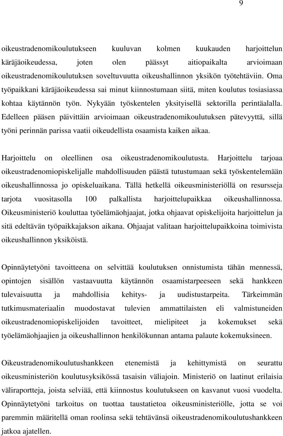 Edelleen pääsen päivittäin arvioimaan oikeustradenomikoulutuksen pätevyyttä, sillä työni perinnän parissa vaatii oikeudellista osaamista kaiken aikaa.