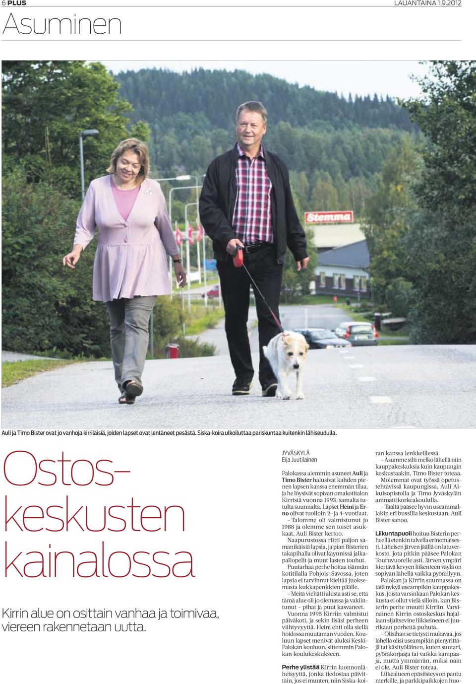 JYVÄSKYLÄ Eija Juutilainen Palokassa aiemmin asuneet Auli ja Timo Bister halusivat kahden pienen lapsen kanssa enemmän tilaa, ja he löysivät sopivan omakotitalon Kirristä vuonna 1993, samalta tutulta