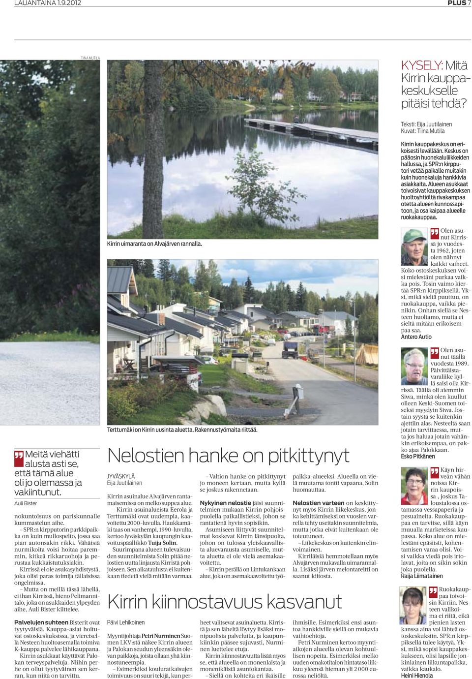 Vähäisiä nurmikoita voisi hoitaa paremmin, kitkeä rikkaruohoja ja perustaa kukkaistutuksiakin. Kirrissä ei ole asukasyhdistystä, joka olisi paras toimija tällaisissa ongelmissa.
