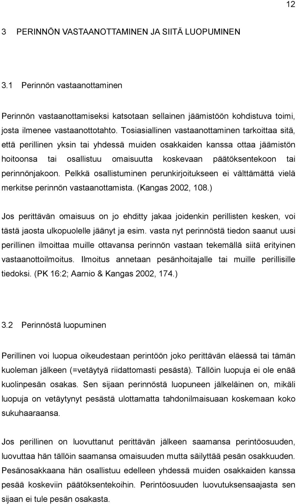 perinnönjakoon. Pelkkä osallistuminen perunkirjoitukseen ei välttämättä vielä merkitse perinnön vastaanottamista. (Kangas 2002, 108.