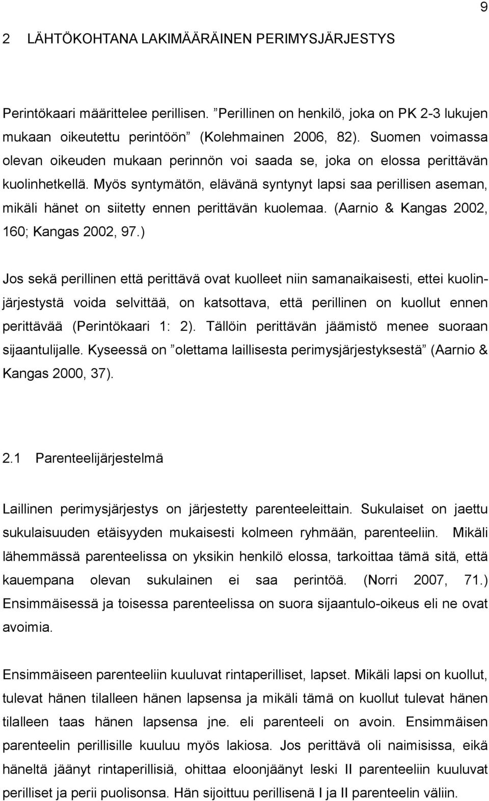 Myös syntymätön, elävänä syntynyt lapsi saa perillisen aseman, mikäli hänet on siitetty ennen perittävän kuolemaa. (Aarnio & Kangas 2002, 160; Kangas 2002, 97.