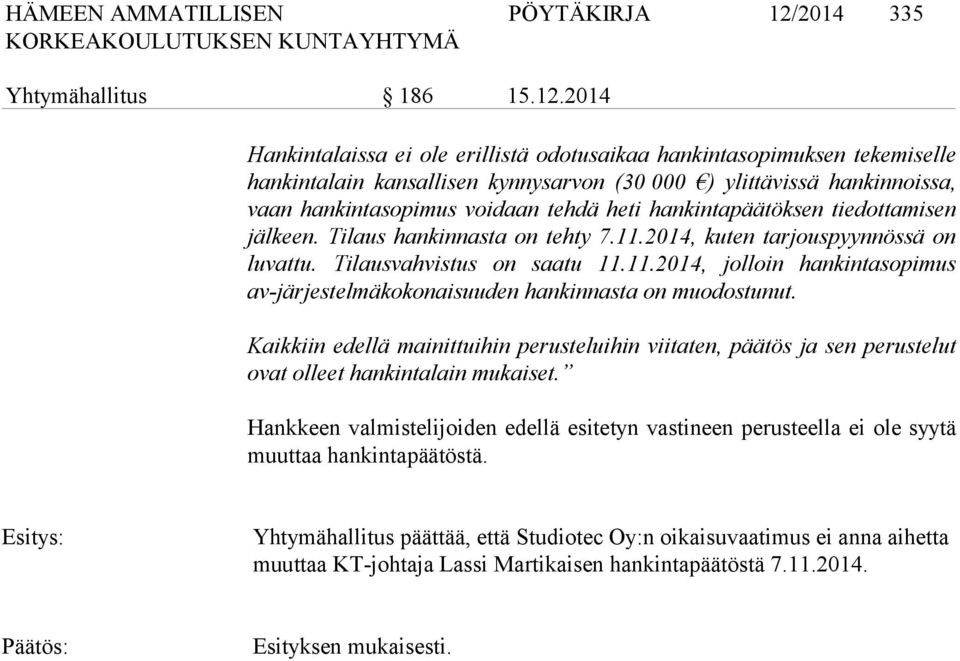 2014 Hankintalaissa ei ole erillistä odotusaikaa hankintasopimuksen tekemiselle hankintalain kansallisen kynnysarvon (30 000 ) ylittävissä hankinnoissa, vaan hankintasopimus voidaan tehdä heti