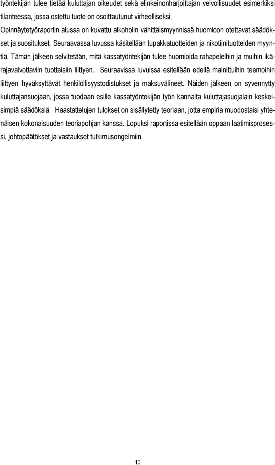 Tämän jälkeen selvitetään, mitä kassatyöntekijän tulee huomioida rahapeleihin ja muihin ikärajavalvottaviin tuotteisiin liittyen.