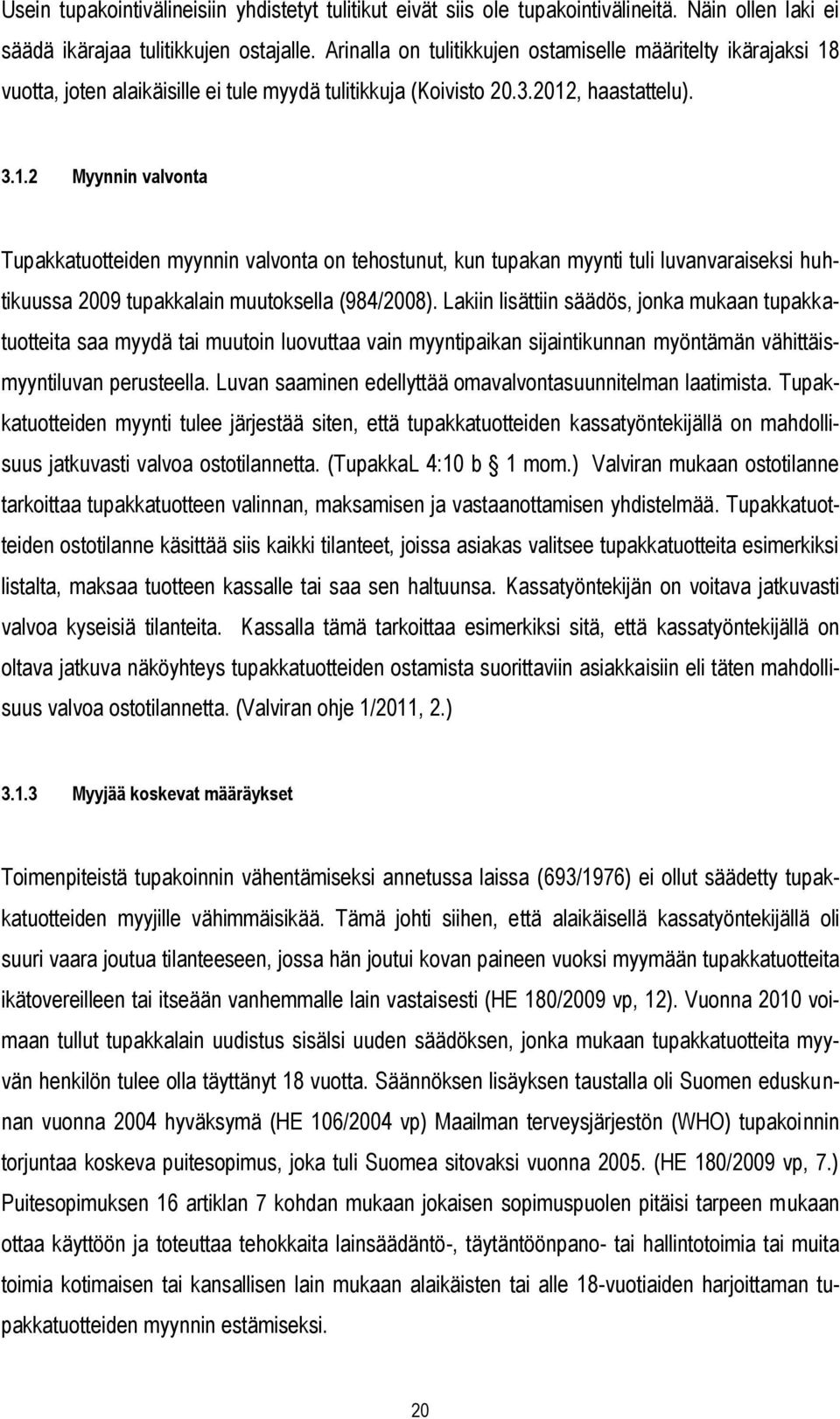 vuotta, joten alaikäisille ei tule myydä tulitikkuja (Koivisto 20.3.2012