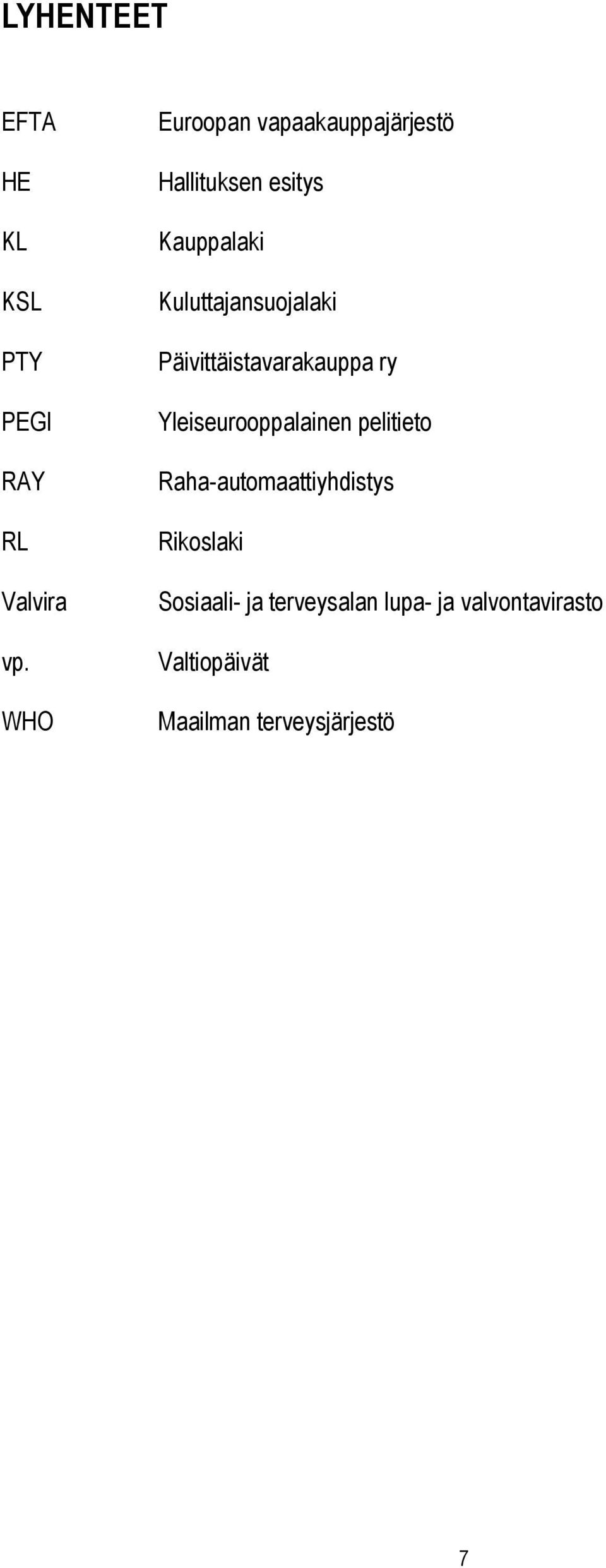 Kuluttajansuojalaki Päivittäistavarakauppa ry Yleiseurooppalainen pelitieto