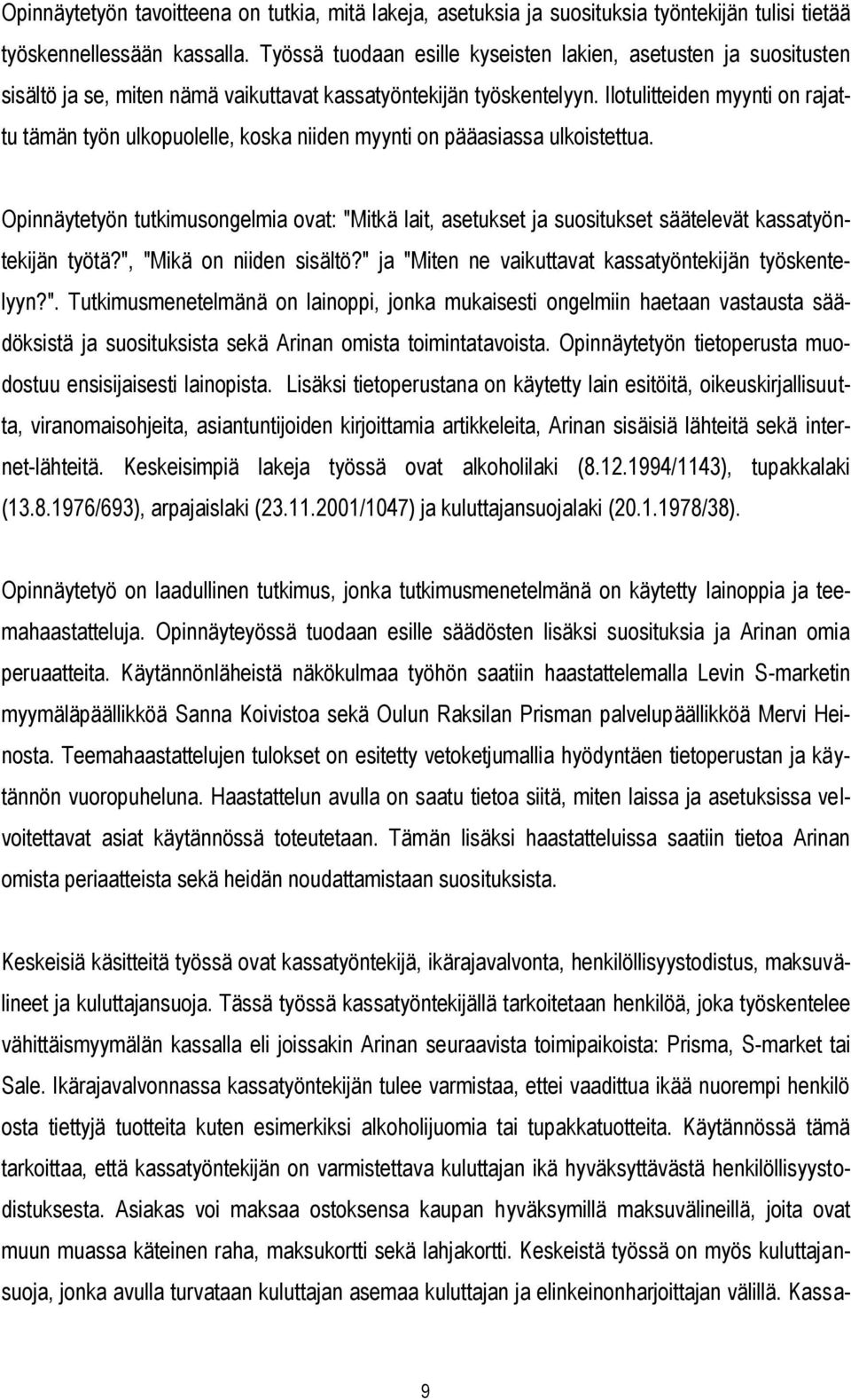 Ilotulitteiden myynti on rajattu tämän työn ulkopuolelle, koska niiden myynti on pääasiassa ulkoistettua.