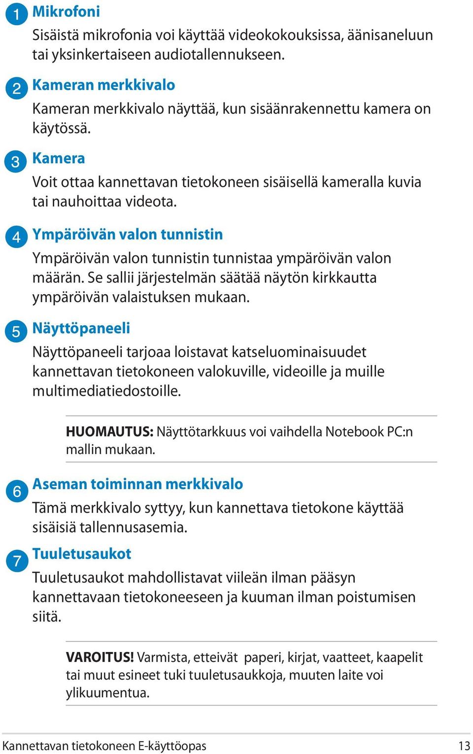 Se sallii järjestelmän säätää näytön kirkkautta ympäröivän valaistuksen mukaan.