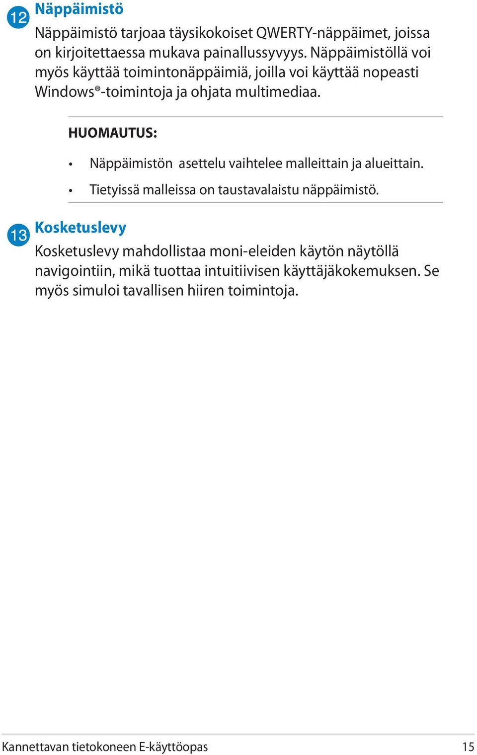 HUOMAUTUS: Näppäimistön asettelu vaihtelee malleittain ja alueittain. Tietyissä malleissa on taustavalaistu näppäimistö.