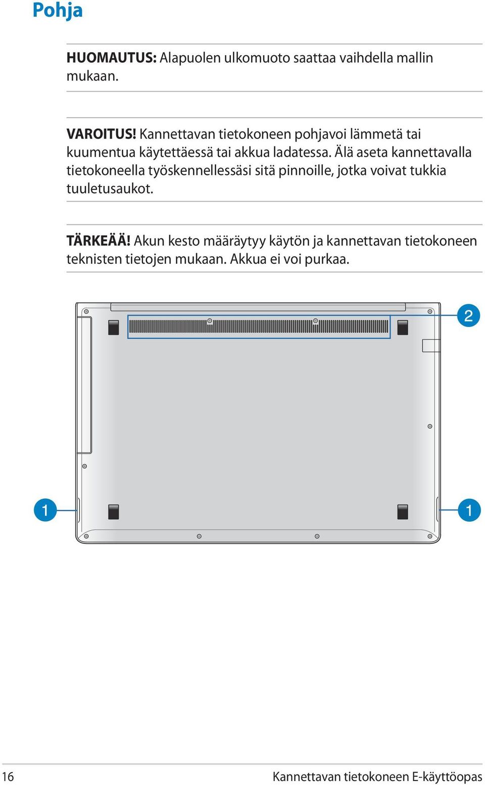 Älä aseta kannettavalla tietokoneella työskennellessäsi sitä pinnoille, jotka voivat tukkia tuuletusaukot.