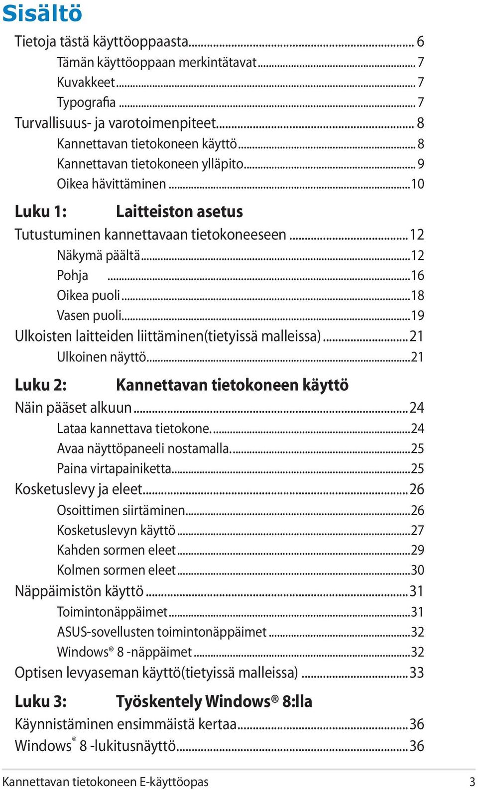 ..19 Ulkoisten laitteiden liittäminen(tietyissä malleissa)...21 Ulkoinen näyttö...21 Luku 2: Kannettavan tietokoneen käyttö Näin pääset alkuun...24 Lataa kannettava tietokone.