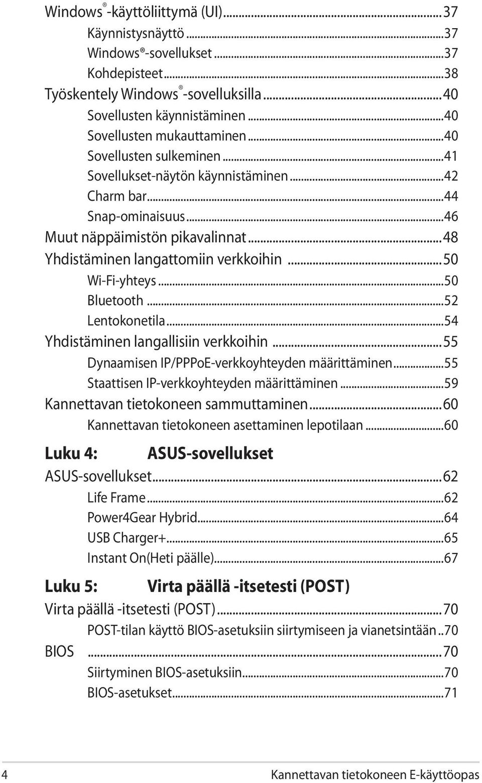 ..50 Bluetooth...52 Lentokonetila...54 Yhdistäminen langallisiin verkkoihin...55 Dynaamisen IP/PPPoE-verkkoyhteyden määrittäminen...55 Staattisen IP-verkkoyhteyden määrittäminen.