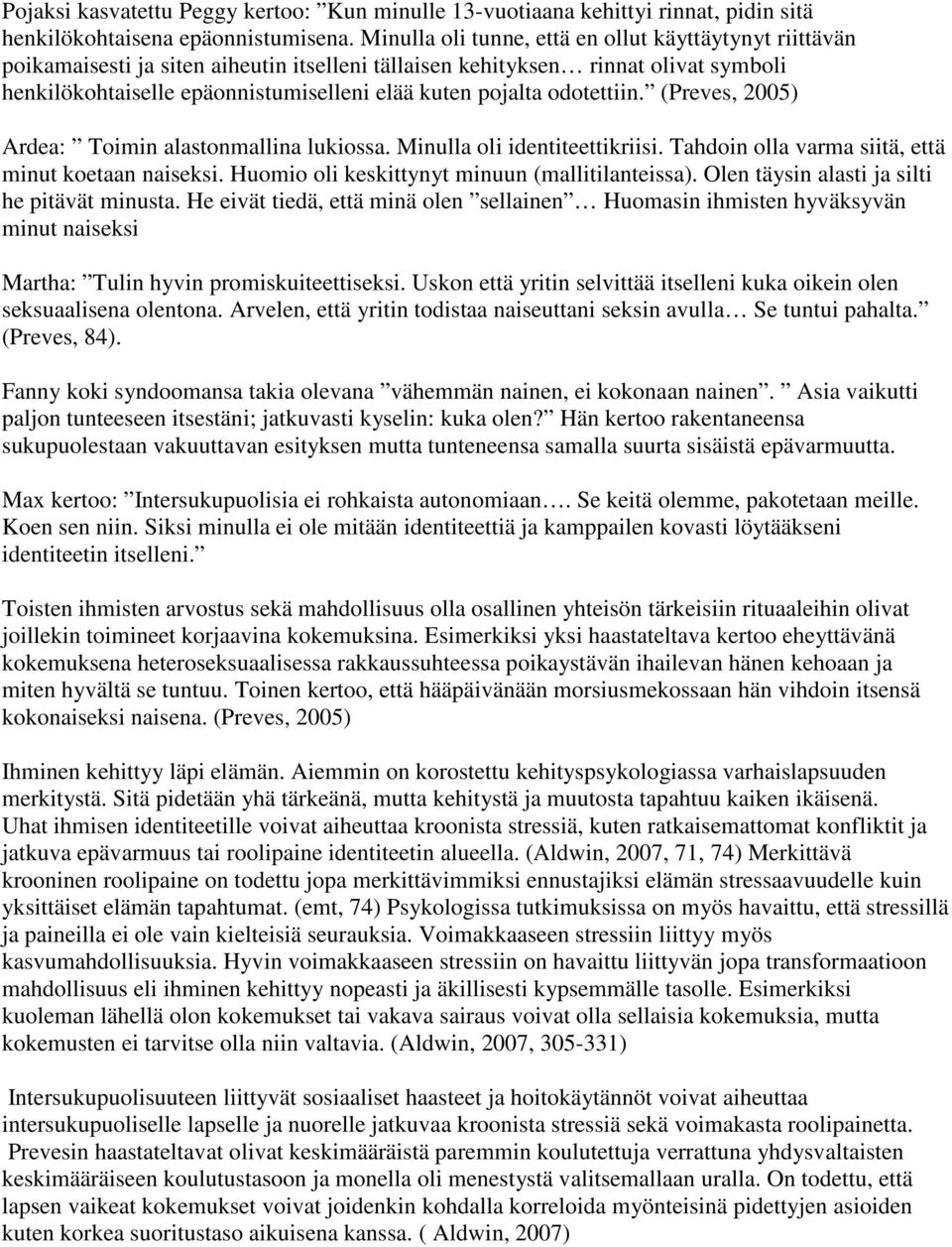 odotettiin. (Preves, 2005) Ardea: Toimin alastonmallina lukiossa. Minulla oli identiteettikriisi. Tahdoin olla varma siitä, että minut koetaan naiseksi.